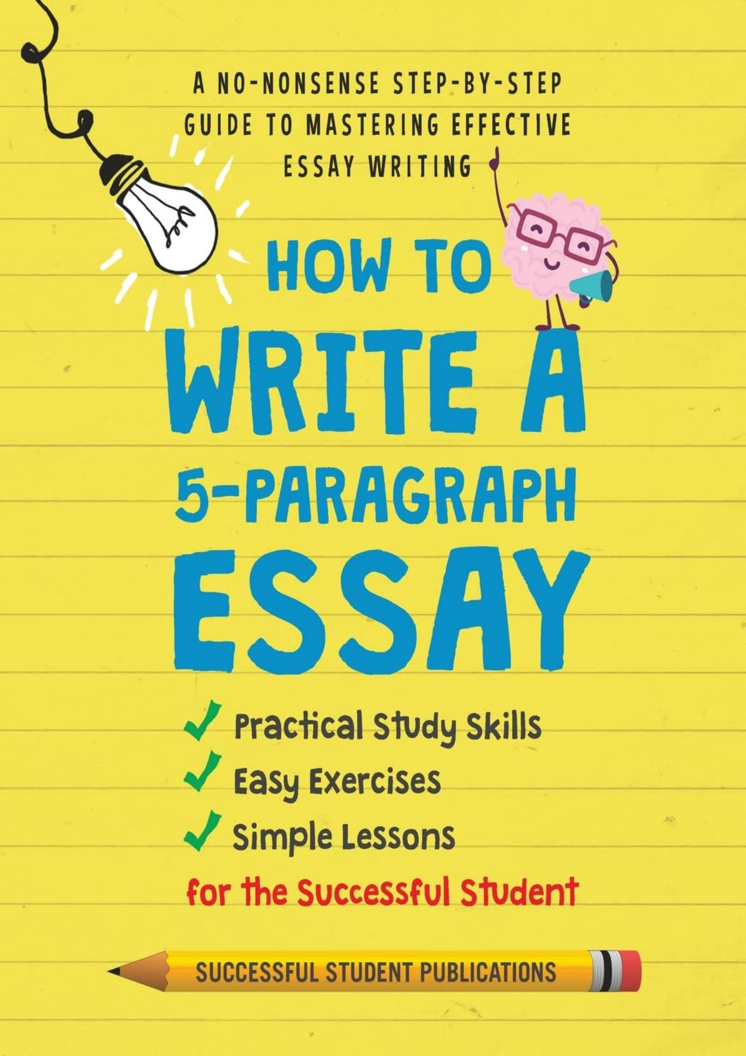 How To Write A 5 Paragraph Essay A No Nonsense Step By Step Guide To How To Write A 5 Paragraph Essay A No Nonsense Step By Step Guide To